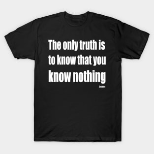 The Only Truth To Know Is That You Know Nothing T-Shirt